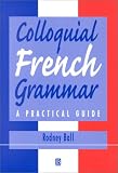 Colloquial French Grammar: A Practical Guide (Blackwell Reference Grammars)