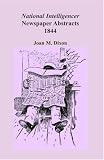 National Intelligencer & Washington Advertiser Newspaper Abstracts, Vol. 18: 1844