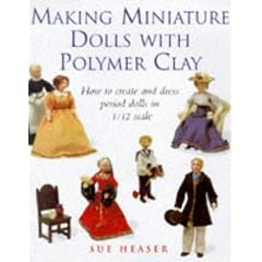 MAKING MINIATURE DOLLS WITH POLYMER CLAY: HOW TO CREATE AND DRESS PERIOD DOLLS IN 1/12 SCALE.