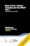 Best of Five Clinical Scenarios for the MRCP: Volume 1, Part 1: v. 1