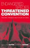 Endangered Species, Threatened Convention: The Past, Present and Future of CITES, the Convention on International Trade in Endangered Species of Wild Fauna and Flora