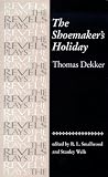 The Shoemakers Holiday: Thomas Dekker (Revels Plays)