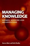 Managing Knowledge: Experts, Agencies and Organisations