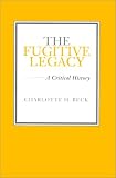 The Fugitive Legacy : A Critical History