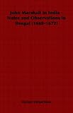 John Marshall In India - Notes and Observations in Bengal (1668-1672)