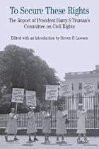 To Secure These Rights: The Report of President Harry S Truman's Committee on Civil Rights (The Bedford Series in History and Culture)