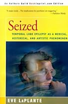 Seized: Temporal Lobe Epilepsy as a Medical, Historical, and Artistic Phenomenon