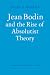 Jean Bodin and the Rise of Absolutist Theory (Cambridge Studies in the History and Th...