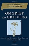 On Grief and Grieving: Finding the Meaning of Grief Through the Five Stages of Loss