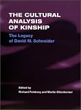 The Cultural Analysis of Kinship: The Legacy of David M. Schneider