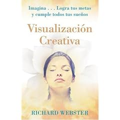 Visualizaci�n Creativa: Imagina...Logra tus metas y cumple todos tus sue�os