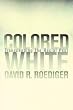 Colored White: Transcending the Racial Past (American Crossroads, 10)