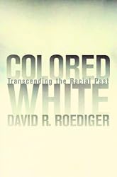 Colored White: Transcending the Racial Past (American Crossroads)