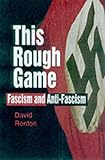This rough game : fascism and anti-fascism