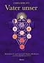 Vater unser: Kabbalistische und universelle Chakra-Meditation mit dem christlichen Gebet