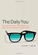 The Daily You: How the New Advertising Industry Is Defining Your Identity and Your Worth