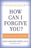  : How Can I Forgive You? : The Courage To Forgive, the Freedom Not To