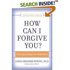 How Can I Forgive You?: The Courage To Forgive, the Freedom Not To