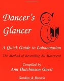 Dancer\'s Glancer: A Quick Guide to Labanotation/the Method of Recording All Movement