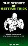 The Science Of Getting Thick: A Guide To Steroids And Building Muscle Mass