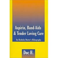 Aspirin, Band-Aids and Tender Loving Care: An Alcoholic Doctor's Alibiography