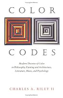 Color Codes: Modern Theories of Color in Philosophy, Painting and Architecture, Literature, Music, and Psychology
