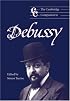 The Cambridge Companion to Debussy (Cambridge Companions to Music)