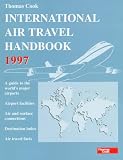 Thomas Cook International Air Travel Handbook 1997: A Guide to the World's Major Airports, Their Facilities and Transport Connections (Thomas Cook Touring Handbooks)