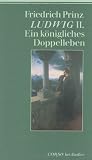 Ludwig II - Ein k&ouml;nigliches Doppelleben - Friedrich Prinz