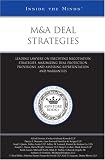 M&A Deal Strategies: Leading Lawyers on Executing Negotiation Strategies, Maximizing Deal Protection Provisions, and Assessing Representation and Warranties (Inside the Minds)