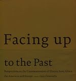 Facing up to the past : perspectives on the commemoration of slavery from Africa, the Americas and Europe