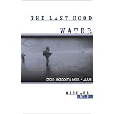the last good water prose and poetry 1988 2003 great lakes books series