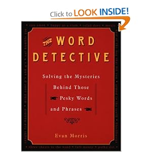 The Word Detective: Solving the Mysteries Behind Those Pesky Words and Phrases