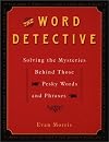 The Word Detective: Solving the Mysteries Behind Those Pesky Words and Phrases
