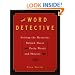 The Word Detective: Solving the Mysteries Behind Those Pesky Words and Phrases