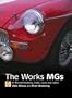 The Works MGs: The Illustrated History of Works MGs in Record-Breaking, Trials, Races and Rallies