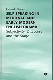 Self-Speaking in Medieval and Early Modern English Drama: Subjectivity, Discourse, and the Stage