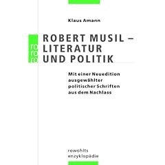 Robert Musil - Literatur und Politik: Mit einer Neuedition ausgew�hlter politischer Schriften aus dem Nachlass