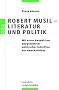 Robert Musil - Literatur und Politik: Mit einer Neuedition ausgew�hlter politischer Schriften aus dem Nachlass