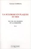 La scl�rose en plaques et moi : Ma vie, ma passion et la s�r�nit�