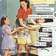 remember, sweetheart mommy loves you, but she doesn't have to like you Refrigerator Magnet by anne taintor