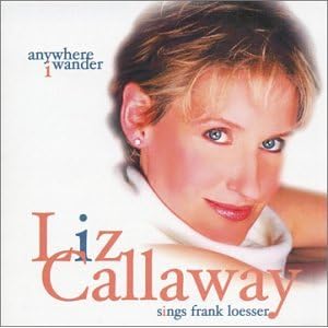 Anywhere I Wander Liz Callaway Sings Frank Loesser by Liz Callaway and Ann Hampton Callaway (Audio CD - 2003)