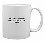AMERICAN MADE means AMERICAN JOBS Mug