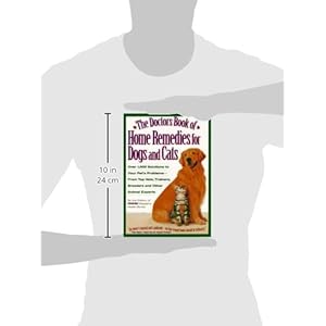 The Doctors Book of Home Remedies for Dogs and Cats: Over 1,000 Solutions to Your Pet's Problems from Top Vets, Trainers, Breeders and Other Animal Ex