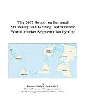cover of The 2007 Report on Personal Stationery and Writing Instruments: World Market Segmentation by City