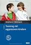 Training mit aggressiven Kindern: Mit Online-Materialien (Materialien f�r die klinische Praxis)