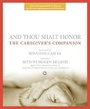 And Thou Shalt Honor: The Caregiver's Companion