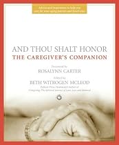 And Thou Shalt Honor: The Caregiver's Companion