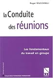 La conduite des réunions : Les fondamentaux du travail en groupe