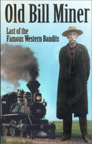 Old Bill Miner: Last of the Famous Western Bandits